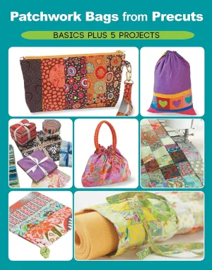 Patchwork Bags from Precuts: Basics Plus 5 Projects Paperback – April 15, 2015
